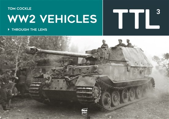 Cover for Tom Cockle · WW2 Vehicles: Through the Lens Volume 3 - Through the Lens (Hardcover Book) (2024)