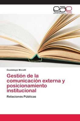 Gestion de la comunicacion externa y posicionamiento institucional - Guadalupe Movalli - Books - Editorial Académica Española - 9786202132213 - April 27, 2018
