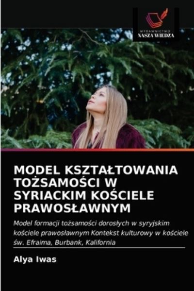 Cover for Alya Iwas · Model Ksztaltowania To?samo?ci W Syriackim Ko?ciele Prawoslawnym (Paperback Book) (2021)