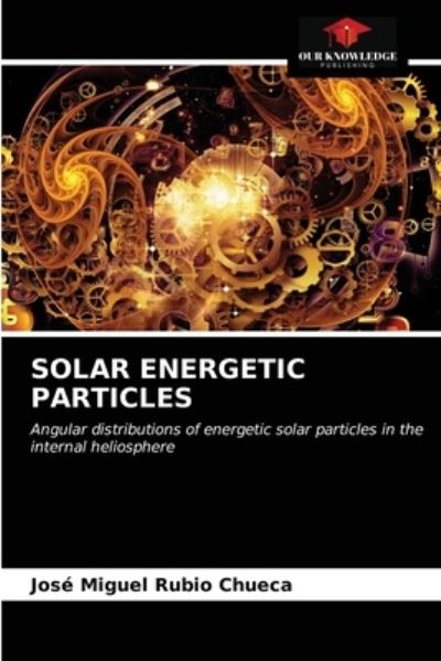 Cover for José Miguel Rubio Chueca · Solar Energetic Particles (Paperback Book) (2021)
