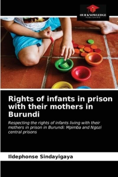 Cover for Ildephonse Sindayigaya · Rights of infants in prison with their mothers in Burundi (Paperback Book) (2021)