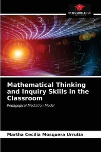 Cover for Martha Cecilia Mosquera Urrutia · Mathematical Thinking and Inquiry Skills in the Classroom (Paperback Book) (2021)