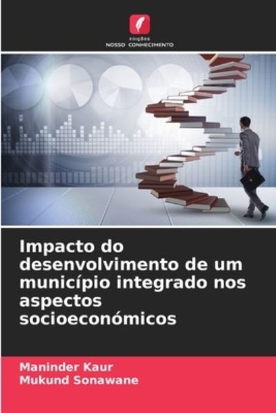 Cover for Maninder Kaur · Impacto do desenvolvimento de um municipio integrado nos aspectos socioeconomicos (Paperback Book) (2021)