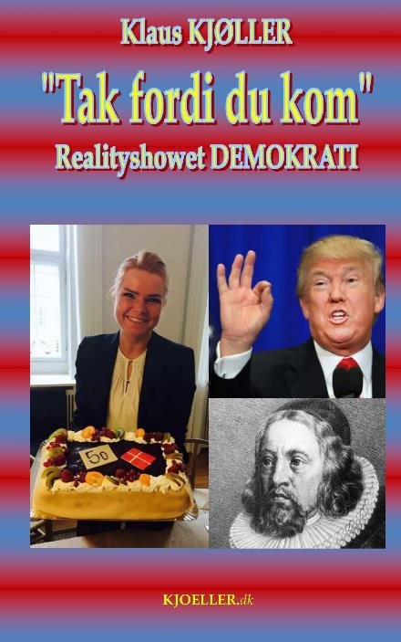 Cover for Klaus Kjøller · Tak fordi du kom. Realityshowet DEMOKRATI (Paperback Bog) (2022)
