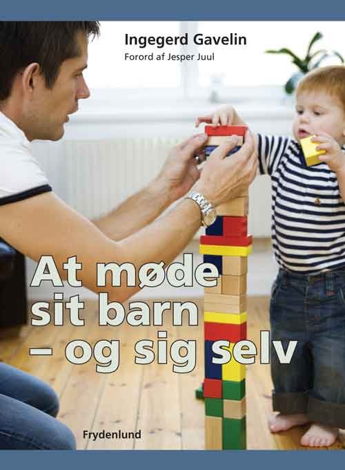 At møde sit barn – og sig selv - Ingegerd Gavelin - Bøger - Frydenlund - 9788771180213 - 30. marts 2012