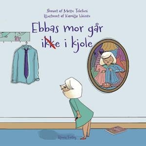 Cover for Mette Telefoni · Ebbas mor går ikke i kjole (Hardcover bog) [1. udgave] (2022)