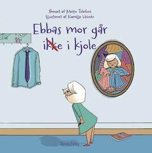 Cover for Mette Telefoni · Ebbas mor går ikke i kjole (Hardcover Book) [1e uitgave] (2022)