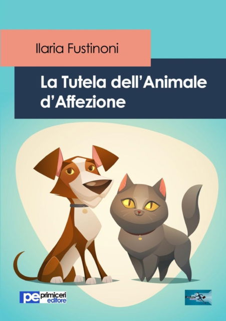 Cover for Ilaria Fustinoni · La Tutela dell'Animale d'Affezione (Paperback Book) (2017)