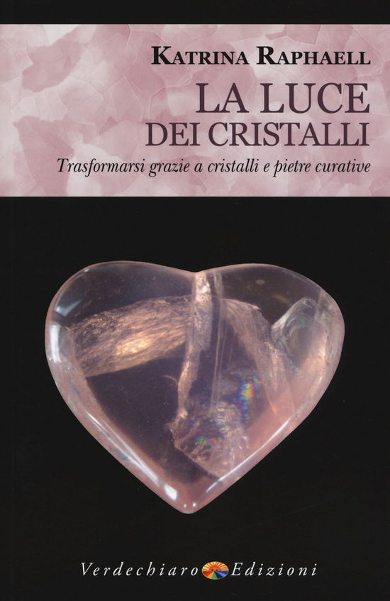 Cover for Katrina Raphaell · La Luce Dei Cristalli. Trasformarsi Grazie A Cristalli E Pietre Curative (Book)