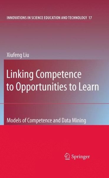 Cover for Xiufeng Liu · Linking Competence to Opportunities to Learn: Models of Competence and Data Mining - Innovations in Science Education and Technology (Paperback Book) [Softcover reprint of hardcover 1st ed. 2009 edition] (2010)