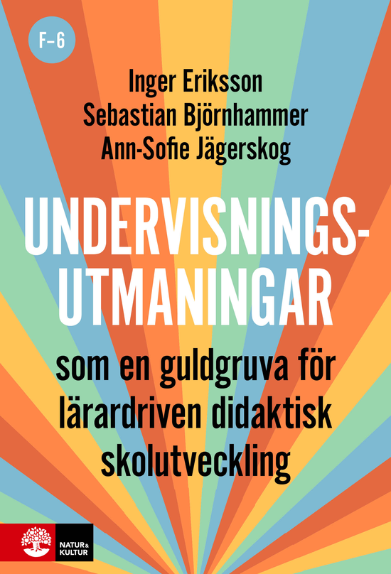 Cover for Inger Eriksson · Undervisningsutmaningar F-6 : Som en guldgruva för lärardriven didaktisk sk (Book) (2024)