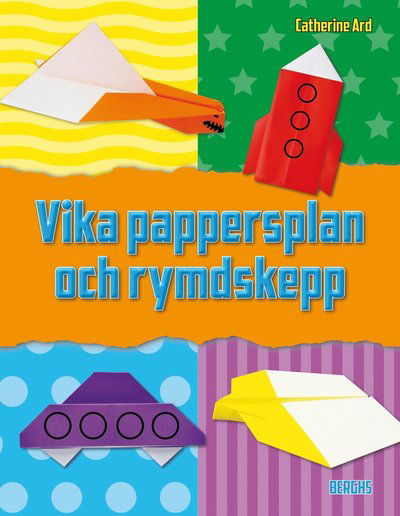 Cover for Catherine Ard · Vika pappersplan och rymdskepp : 12 roliga projekt för luften och rymden (Indbundet Bog) (2015)