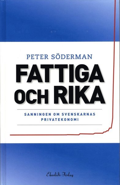 Cover for Peter Söderman · Fattiga och rika : sanningen om svenskarnas privatekonomi (Bound Book) (2013)