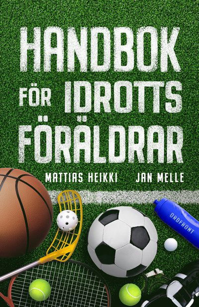 Handbok för idrottsföräldrar - Mattias Heikki - Books - Ordfront förlag - 9789177754213 - August 15, 2024