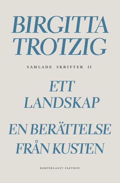 Samlade skrifter 2. Ett landskap ; En berättelse från kusten - Birgitta Trotzig - Bücher - Bokförlaget Faethon - 9789189113213 - 1. Februar 2021