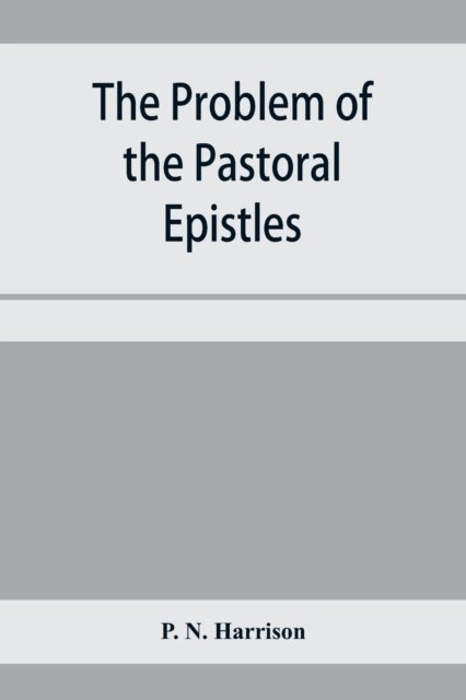 The problem of the Pastoral epistles - P N Harrison - Books - Alpha Edition - 9789353958213 - January 3, 2020