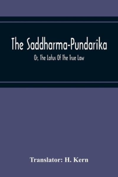 The Saddharma-Pundarika; Or, The Lotus Of The True Law - H Kern - Books - Alpha Edition - 9789354216213 - November 19, 2020