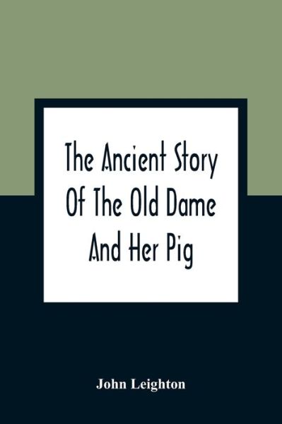 Cover for John Leighton · The Ancient Story Of The Old Dame And Her Pig (Paperback Book) (2021)