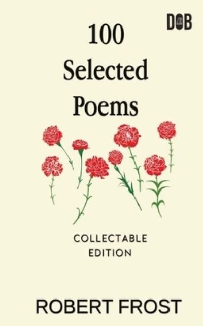 100 Selected Poems - Robert Frost - Kirjat - Delhi Open Books - 9789390997213 - tiistai 27. huhtikuuta 2021