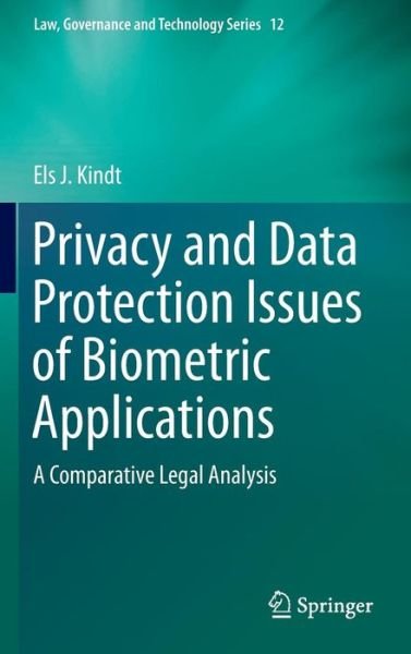 Cover for Els J. Kindt · Privacy and Data Protection Issues of Biometric Applications: A Comparative Legal Analysis - Law, Governance and Technology Series (Hardcover Book) [2013 edition] (2013)