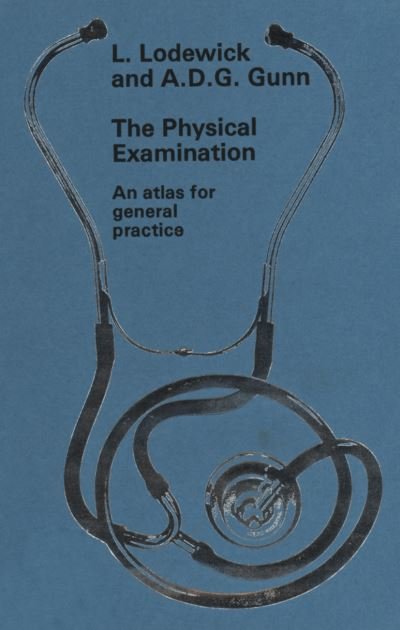 L. Lodewick · The physical examination: An atlas for general practice (Pocketbok) [Softcover reprint of the original 1st ed. 1982 edition] (2012)