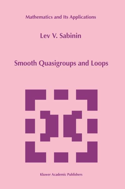 Smooth Quasigroups and Loops - Mathematics and Its Applications - Lev Sabinin - Kirjat - Springer - 9789401059213 - torstai 11. lokakuuta 2012