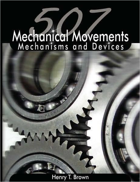 507 Mechanical Movements: Mechanisms and Devices - Henry T. Brown - Books - BN Publishing - 9789650060213 - July 14, 2008