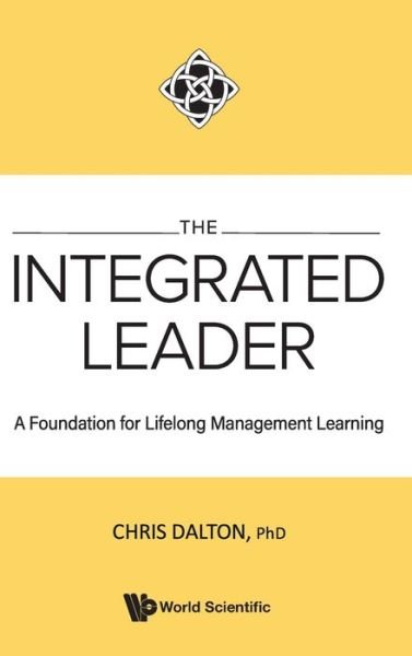 Cover for Dalton, Chris (Henley Business School, Uk) · Integrated Leader, The: A Foundation For Lifelong Management Learning (Gebundenes Buch) (2021)