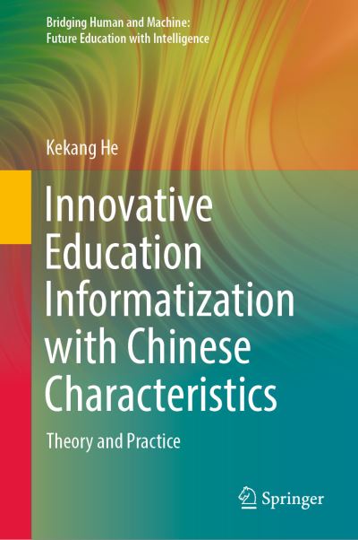 Cover for Kekang He · Innovative Education Informatization with Chinese Characteristics: Theory and Practice - Bridging Human and Machine: Future Education with Intelligence (Hardcover Book) [2022 edition] (2022)