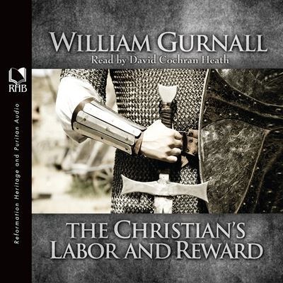 Christian's Labor and Reward - William Gurnall - Music - Christianaudio - 9798200492213 - March 1, 2011