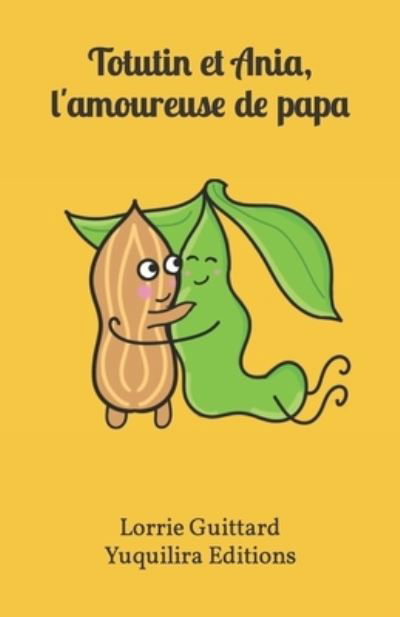 Totutin et Ania, l'amoureuse de Papa - Yuquilira Yuquilira Editions - Books - Independently Published - 9798353668213 - September 20, 2022