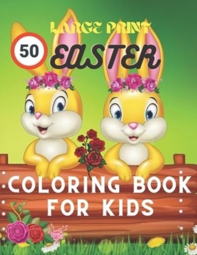 Cover for Silve Books · 50 large print easter coloring book for kids: The Big Easy Easter Egg Coloring Book For Ages 2-4. Fun To Color And Cut Out! A Great Toddler and Preschool Scissor Skills Building Easter Basket (Paperback Bog) (2022)