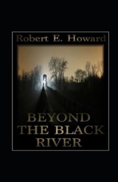 Cover for Robert Ervin Howard · Beyond the Black River Annotated (Paperback Book) (2022)