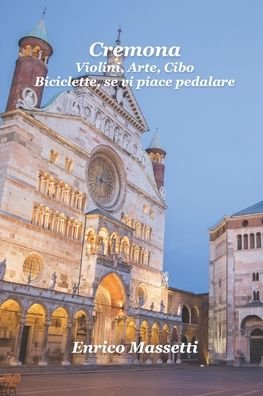 Cover for Enrico Massetti · Cremona: Violini, Arte, Cibo. Biciclette, Se Vi Piace Pedalare (Paperback Bog) (2021)