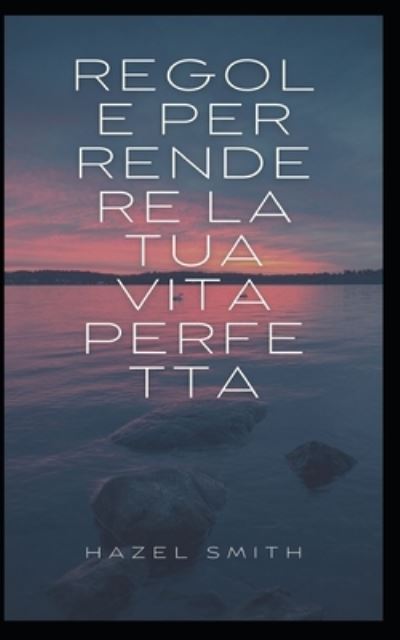 Cover for Hazel Smith · Regole per rendere la tua vita perfetta (Paperback Book) (2021)