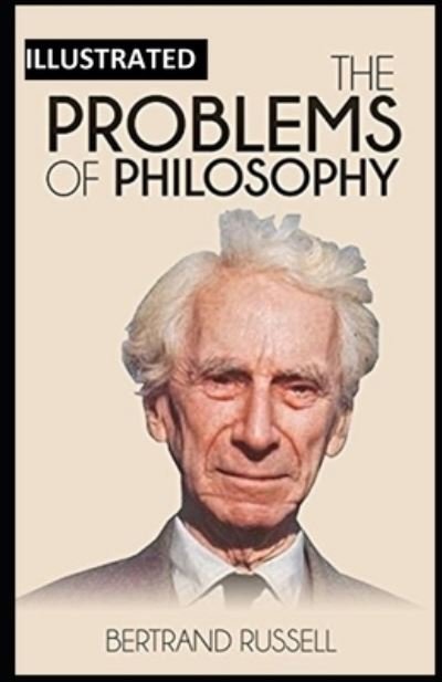 The Problems of Philosophy Illustrated - Bertrand Russell - Books - Independently Published - 9798492565213 - October 8, 2021