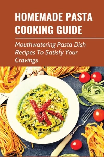 Cover for Taunya Oldaker · Homemade Pasta Cooking Guide (Paperback Book) (2021)
