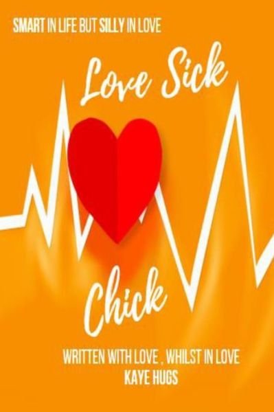 Cover for Kaye Hugs · Love Sick Chick: Smart in life but Silly in love (Paperback Book) (2021)
