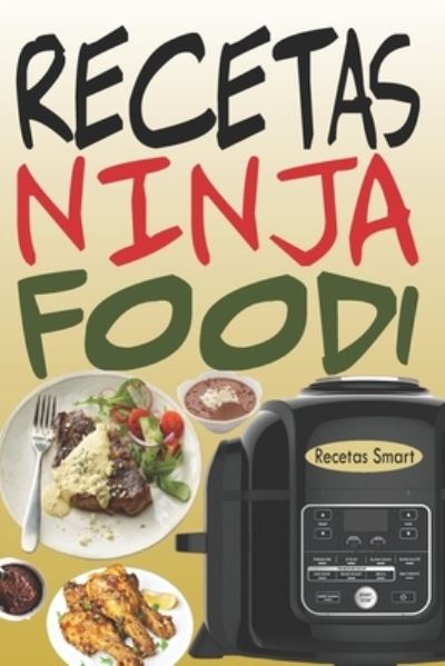 Cover for Recetas Smart · Recetas Ninja Foodi: +65 Recetas faciles y deliciosas para sacar el maximo provecho de tu Multicooker Ninja Foodi! (Paperback Book) (2020)