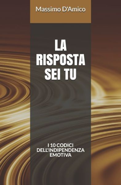 La risposta sei tu - Massimo D'Amico - Kirjat - Independently Published - 9798636064213 - keskiviikko 15. huhtikuuta 2020