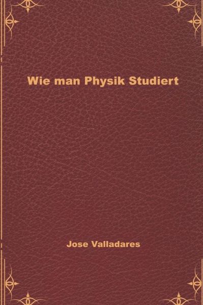 Cover for Jose Valladares · Wie man Physik Studiert (Paperback Book) (2020)