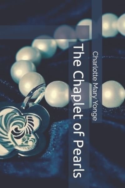 Cover for Charlotte Mary Yonge · The Chaplet of Pearls (Pocketbok) (2021)