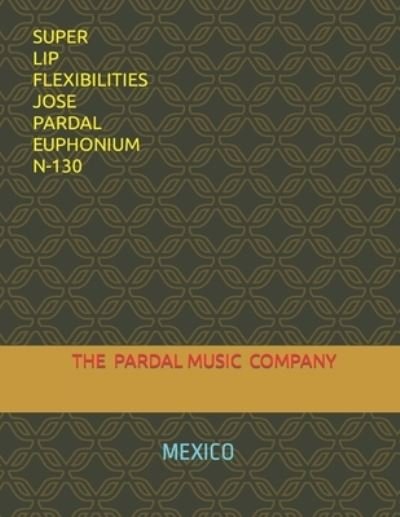 Cover for Jose Pardal Merza · Super Lip Flexibilities Jose Pardal Euphonium N-130 (Pocketbok) (2021)