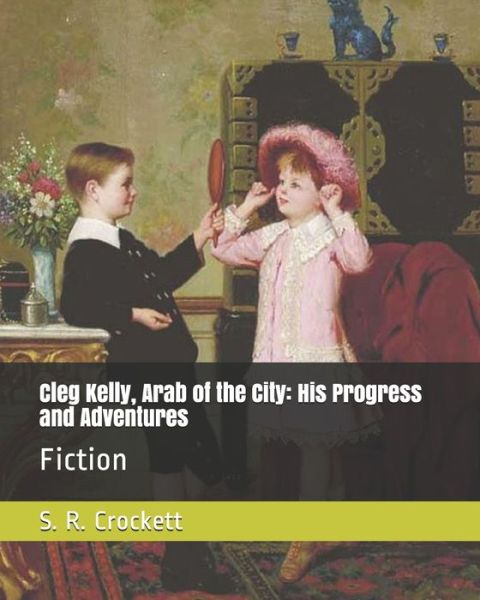 Cover for S R Crockett · Cleg Kelly, Arab of the City (Paperback Book) (2021)