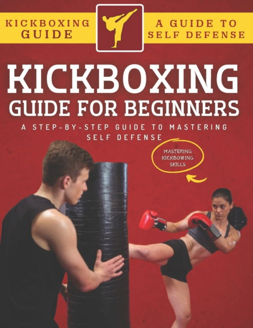 Cover for Abde Hafid · Kickboxing Guide For Beginners: A Step-By-Step Guide To Mastering Self Defense (Paperback Book) (2022)