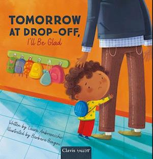Cover for Laura Ambrosecchio · Tomorrow at Drop-Off, I'll Be Glad (Hardcover Book) (2025)