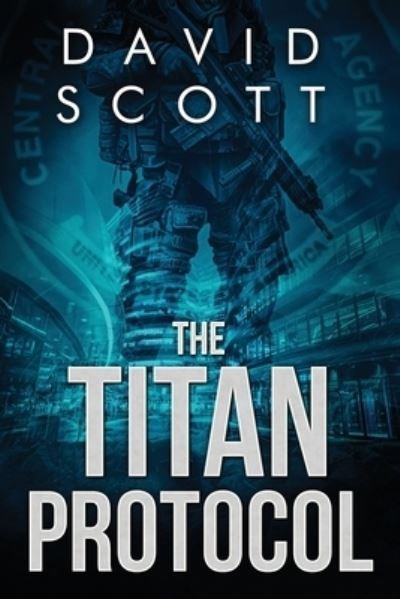 The Titan Protocol - David Scott - Kirjat - David Scott Books - 9798986323213 - tiistai 16. elokuuta 2022