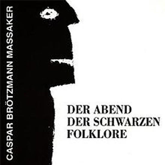 Caspar Brötzmann Massaker · Der Abend Der Schwarzen Folklore (LP) (2023)