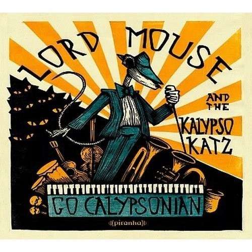 Go Calypsonian - Lord Mouse & The Kalypso Katz - Musik - PIRANHA - 0826863275214 - 20. juni 2013