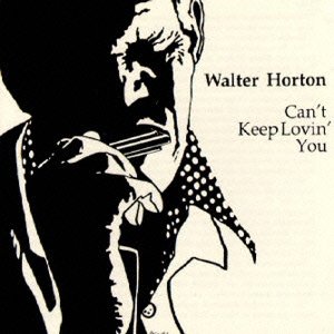 Cover for Big Walter Horton · Can`t Keep Lovin` You (CD) [Japan Import edition] (2013)